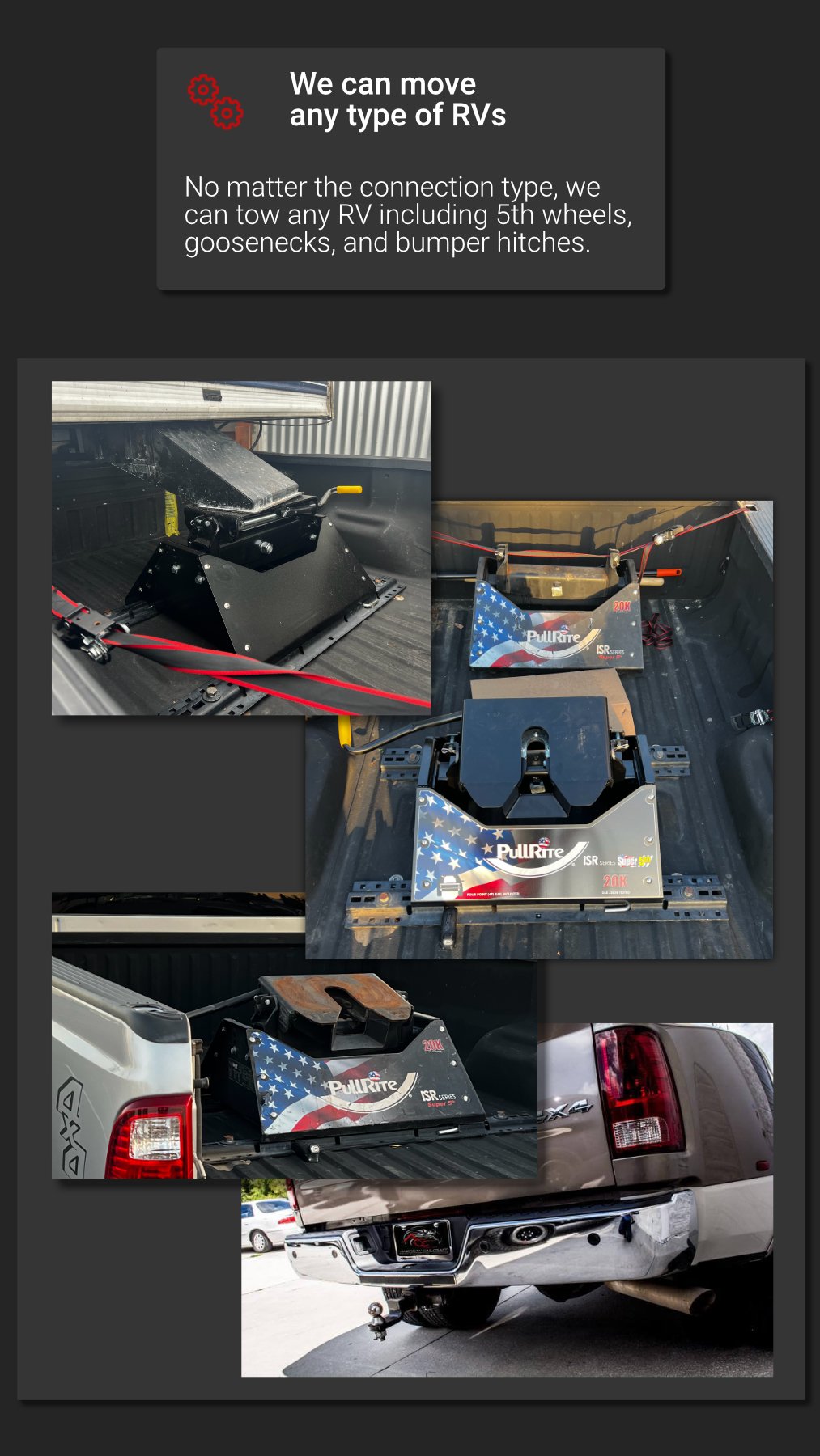 We can tow any type of hitch, 5th wheel, goosenecks, bumper hitch balls, etc